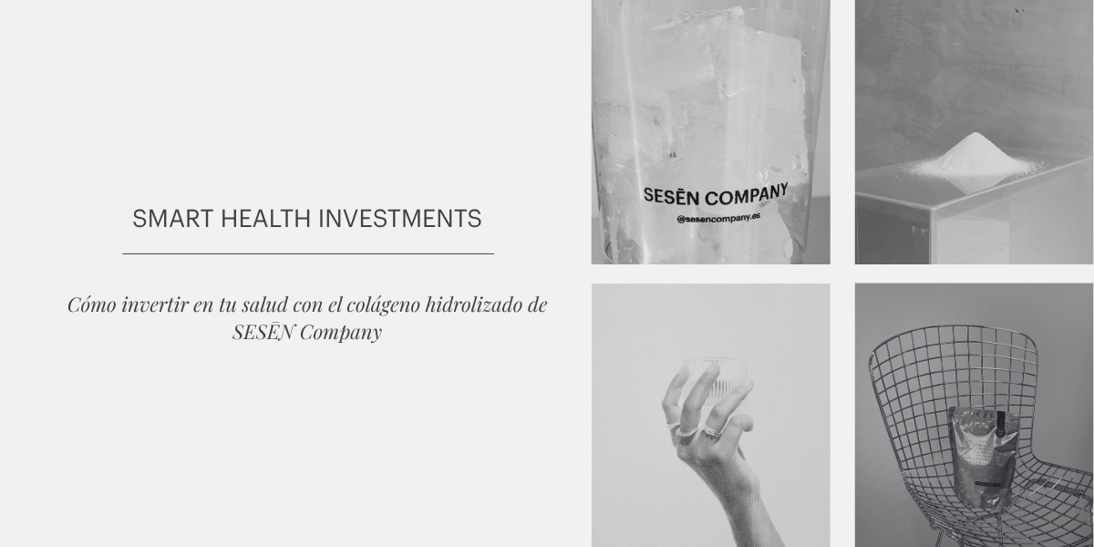 Smart Health Investments: Cómo invertir en tu salud de forma inteligente y con base científica con el colágeno hidrolizado de SESĒN Company