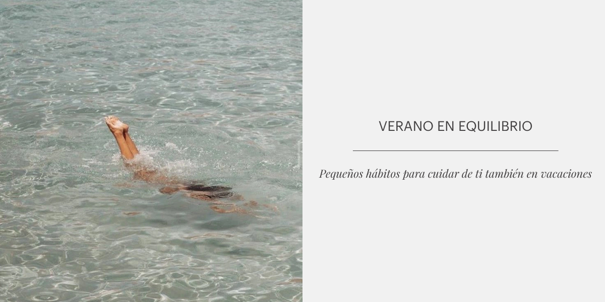 Verano en equilibrio: Pequeños hábitos para cuidar de ti también en vacaciones